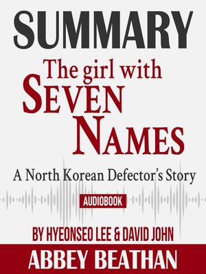 cover image of Summary of The Girl with Seven Names: A North Korean Defector's Story by Hyeonseo Lee & David John